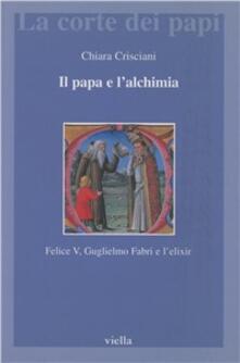 Il papa e lalchimia. Felice V, Guglielmo Fabri e lelixir.pdf