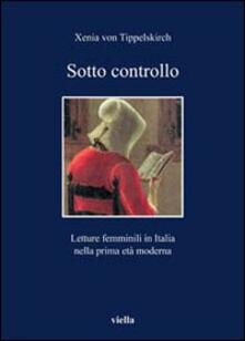 Sotto controllo. Letture femminili in Italia nella prima età moderna.pdf