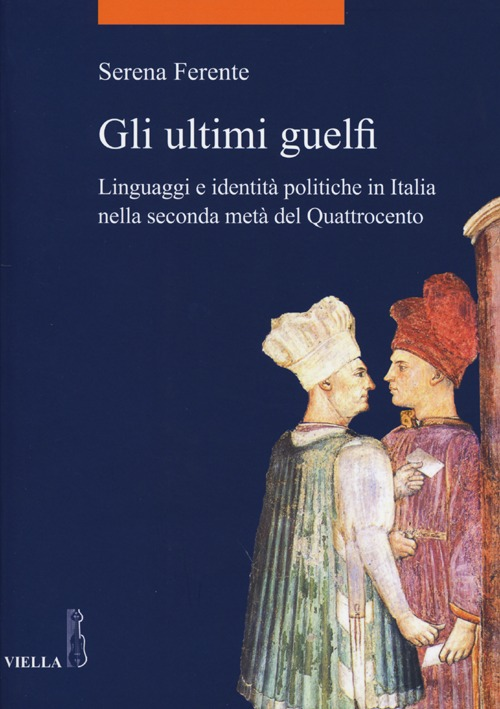Image of Gli ultimi guelfi. Linguaggi e identità politiche in Italia nella seconda metà del Quattrocento