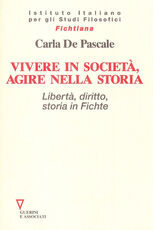 Libro Vivere in società, agire nella storia. Libertà, diritto, storia in Fichte Carla De Pascale