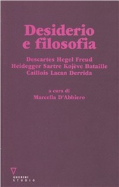 Copertina  Desiderio e filosofia : Descartes, Hegel, Freud, Heidegger, Sartre, Kojeve, Bataille, Caillois, Lacan, Derida