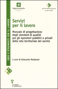 Image of Servizi per il lavoro. Manuale di progettazione degli standard di qualità per gli operatori pubblici e privati della rete territoriale dei servizi