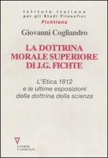 Libro La dottrina morale superiore di J. G. Fichte. L' Etica 1812 e le ultime esposizioni della dottrina della scienza Giovanni Cogliandro
