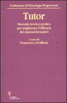 Tutor. Manuale teorico-pratico per migliorare lefficacia dei sistemi formativi. Con CD-ROM.pdf