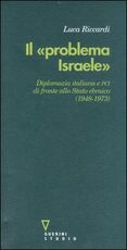 Libro Il «problema Israele». Diplomazia italiana e PCI di fronte allo Stato ebraico (1948-1973) Luca Riccardi