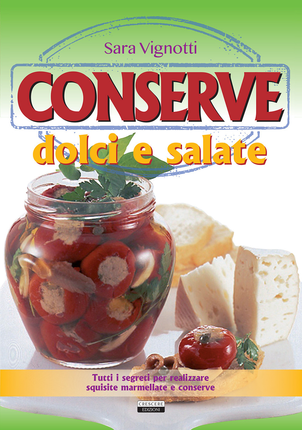 Image of Conserve dolci e salate. Tutti i segreti per realizzare squisite marmellate e conserve