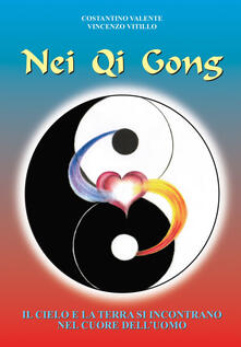 Nei Qi Gong. Il cielo e la terra si incontrano nel cuore delluomo.pdf