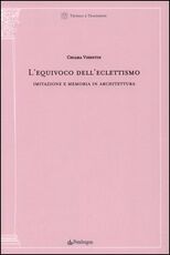 Libro L' equivoco dell'eclettismo. Imitazione e memoria in architettura Chiara Visentin