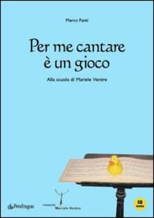 Per me cantare è un gioco. Alla scuola di Mariele Ventre. Con CD Audio.pdf