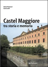 Image of Castelmaggiore tra storia e memoria
