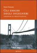 Libro Gli errori degli ingegneri. Paradigmi di progettazione Henry Petroski