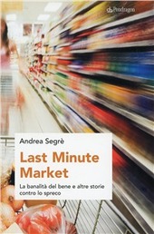 Copertina  Last minute market : la banalità del bene e altre storie contro lo spreco