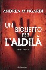 Libro Un biglietto per l'aldilà. Legal thriller Andrea Mingardi