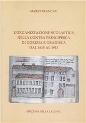 Copertina  L'organizzazione scolastica nella contea principesca di Gorizia e Gradisca dal 1615 al 1915