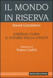 Il mondo in riserva. Energia, clima, il futuro della civiltà.pdf