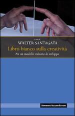 Libro Libro bianco sulla creatività. Per un modello italiano di sviluppo