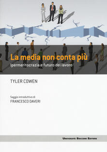 La media non conta più. Ipermeritocrazia e futuro del lavoro.pdf