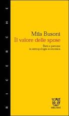 Libro Il valore delle spose. Beni e persone in antropologia economica Mila Busoni