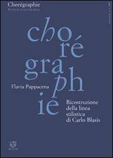Libro Chorégraphie. Rivista di ricerca sulla danza. Nuova serie (2001). Vol. 1: Ricostruzione della linea stilistica di Carlo Blasis. Flavia Pappacena