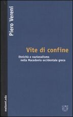 Libro Vite di confine. Etnicità e nazionalismo nella Macedonia occidentale greca Piero Vereni