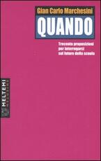 Libro Quando. Trecento proposizioni per interrogarci sul futuro della scuola Gian Carlo Marchesini