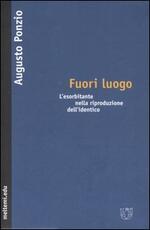 Libro Fuori luogo. L'esorbitante nella riproduzione dell'identico Augusto Ponzio
