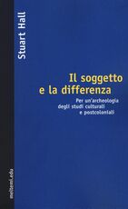 Libro Il soggetto e la differenza. Per un'archeologia degli studi culturali e postcoloniali Stuart Hall