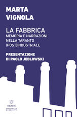 Libro La fabbrica. Memoria e narrazioni nella Taranto (post)industriale Marta Vignola