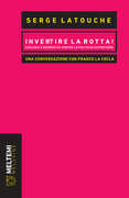 Libro Invertire la rotta! Ecologia e decrescita contro le politiche autoritarie. Una conversazione con Franco La Cecla Serge Latouche Franco La Cecla