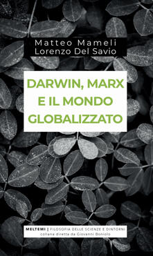 Darwin, Marx e il mondo globalizzato. Evoluzione e produzione sociale.pdf