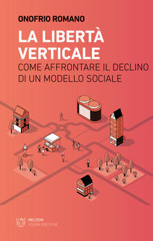 La libertà verticale. Come affrontare il declino di un modello sociale.pdf