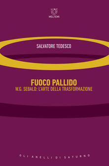 Fuoco pallido. W.G. Sebald: larte della trasformazione.pdf