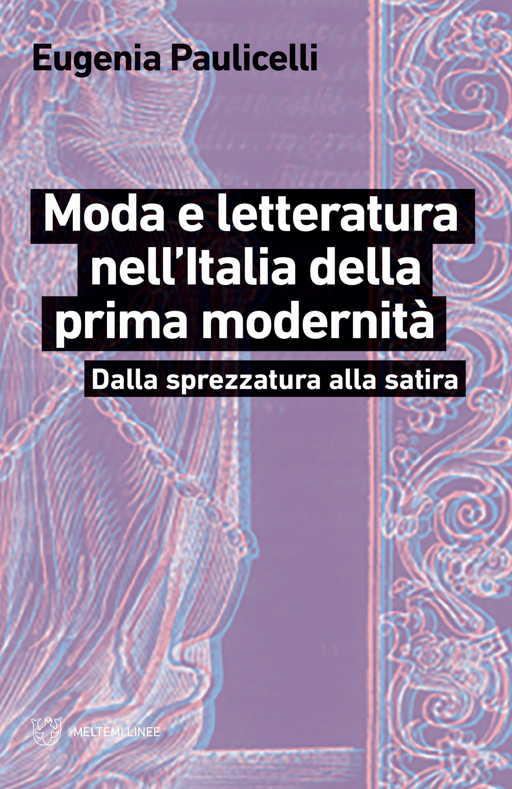 Image of Moda e letteratura nell'Italia della prima modernità. Dalla sprezzatura alla satira