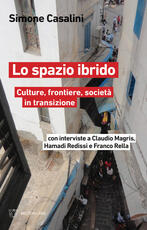 Libro Lo spazio ibrido. Culture, frontiere, società in transizione Simone Casalini Claudio Magris Hamadi Redissi