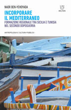 Libro Incorporare il Mediterraneo. Formazione regionale tra Sicilia e Tunisia nel secondo dopoguerra Naor Ben-Yehoyada
