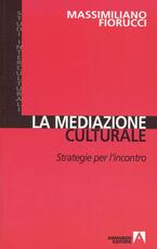 Libro La mediazione culturale. Strategie per l'incontro Massimiliano Fiorucci