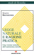 Libro Legge naturale e ragione pratica. Una visione tomista dell'autonomia morale Martin Rhonheimer