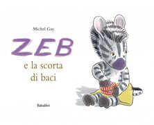 Libro Zeb e la scorta di baci. Ediz. illustrata Michel Gay