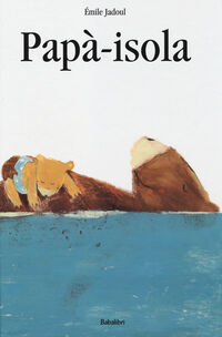 Risultati immagini per Papà-isola di Emile Jadoul (Babalibri, 2014) € 12.50