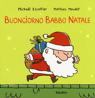 Poesie Di Babbo Natale Per Bambini.Buongiorno Babbo Natale Ediz A Colori Michael Escoffier Libro Babalibri Varia Ibs
