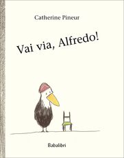 Libro Vai via, Alfredo! Ediz. a colori Catherine Pineur