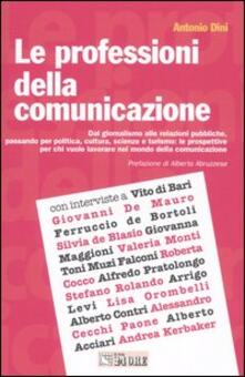 Le professioni della comunicazione. Dal giornalismo alle relazioni pubbliche, passando per la politica, cultura, scienze e turismo: le prospettive per chi vuole....pdf