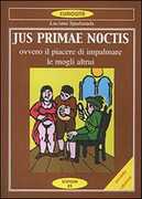 Libro Jus primae noctis. Il piacere di impalmare le mogli altrui Luciano Spadanuda