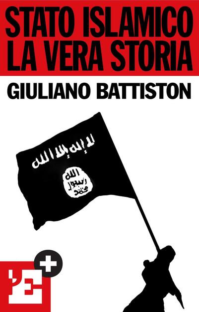 Stato islamico. La vera storia - Battiston, Giuliano - Ebook ...