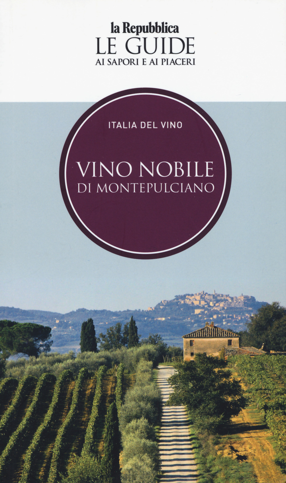 Image of Vino nobile di Montepulciano. Italia del vino. Le guide ai sapori e ai piaceri