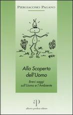 Libro Alla scoperta dell'uomo. Brevi saggi sull'uomo e l'ambiente Piergiacomo Pagano