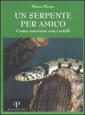 Libro Un serpente per amico. Come convivere con i rettili Mauro Picone