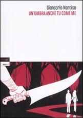 Libro Un' ombra anche tu come me Giancarlo Narciso