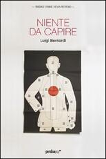 Libro Niente da capire Luigi Bernardi