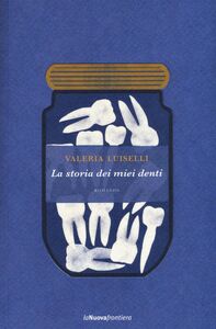 Libro La storia dei miei denti Valeria Luiselli